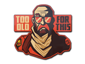 Sticker | Too Old for This